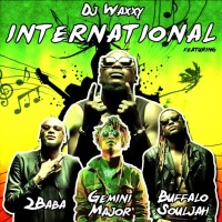 Dj Waxxy - "International" ft. 2Baba x Gemini Major x Bufalo Souljah